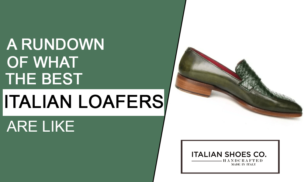 A Rundown Of What The Best Italian Loafers Are Like