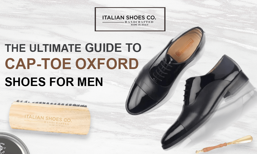 The Ultimate Guide to Cap-Toe Oxford Shoes for Men