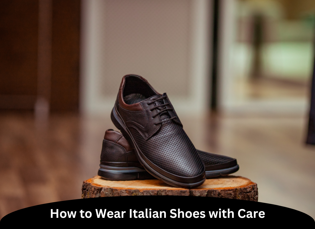 How to Wear Italian Shoes with Care